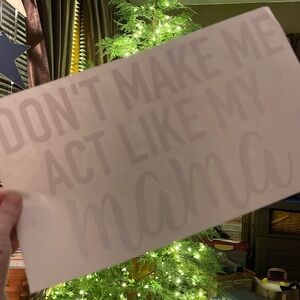 DONT MAKE ME ACT LIKE MY MAMA